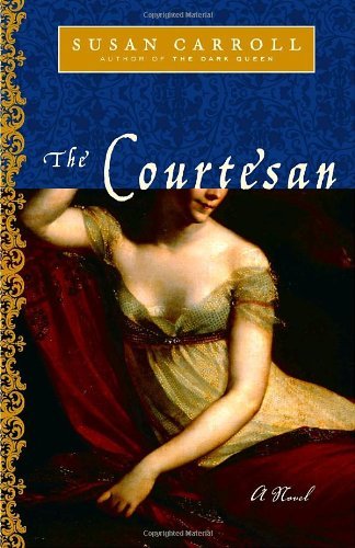 The Courtesan: A Novel (The Dark Queen Saga) by Susan Carroll