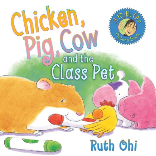 Chicken, Pig, Cow and the Class Pet by Ruth Ohi  (Author, Illustrator)