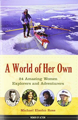 A World of Her Own: 24 Amazing Women Explorers and Adventurers by Michael Elsohn Ross