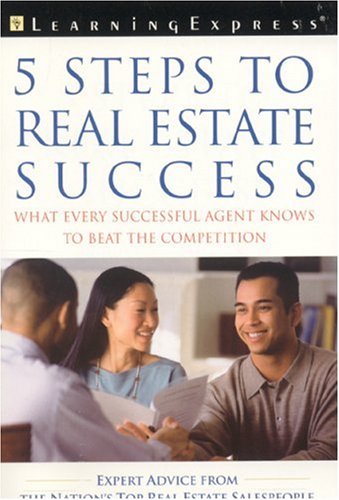 Five Steps to Real Estate Success: What Every Successful Real Estate Agent Knows to Beat the Competition by LearningExpress Editors
