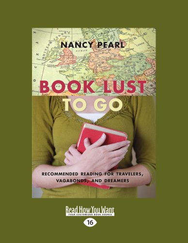 Book Lust to Go: Recommended Reading for Travelers, Vagabonds, and Dreamers by Nancy Pearl
