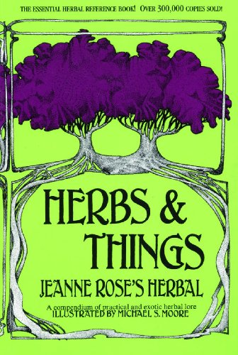 Herbs &amp; Things: A Compendium of Practical and Exotic Herb Lore by Jeanne Rose