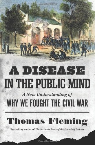 A Disease in the Public Mind: A New Understanding of Why We Fought the Civil War by Thomas Fleming