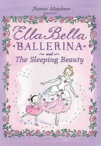 Ella Bella Ballerina and The Sleeping Beauty by James Mayhew