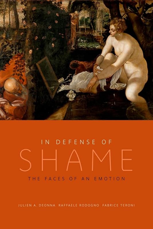 In Defense of Shame: The Faces of an Emotion by Julien A. Deonna