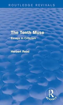 The Tenth Muse: Essays in Criticism (Routledge Revivals: Herbert Read and Selected Works)