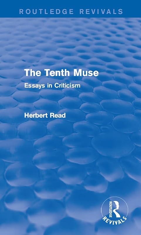 The Tenth Muse: Essays in Criticism (Routledge Revivals: Herbert Read and Selected Works) by Herbert Read