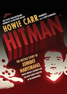 Hitman: The Untold Story of Johnny Martorano, Whitey Bulger's Enforcer and the Most Feared Gangster in the Underworld