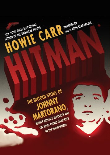 Hitman: The Untold Story of Johnny Martorano, Whitey Bulger's Enforcer and the Most Feared Gangster in the Underworld by Howie Carr