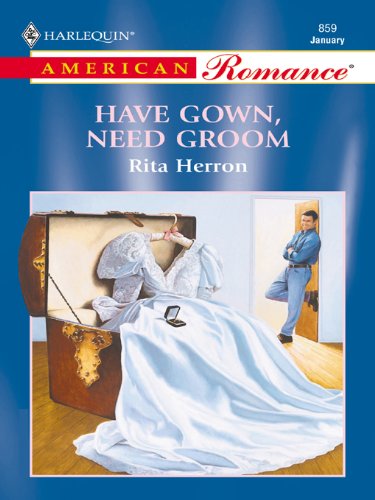 Have Gown, Need Groom (The Hartwell Hope Chests Book 1) by Rita Herron