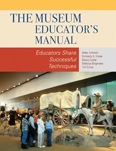 The Museum Educator's Manual: Educators Share Successful Techniques (American Association for State and Local History)