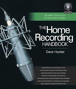The Home Recording Handbook: Use What You've Got to Make Great Music