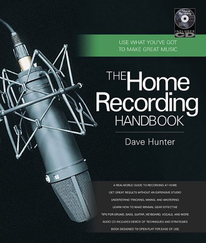 The Home Recording Handbook: Use What You've Got to Make Great Music by Dave Hunter