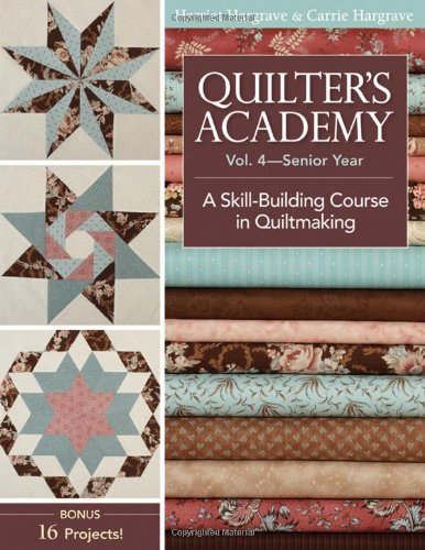 Quilter's Academy Vol. 4 - Senior Year: A Skill Building Course in Quiltmaking by Harriet Hargrave