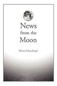News from the Moon by Mason Schraufnagel