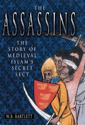 The Assassins: The Story of Medieval Islam's Secret Sect