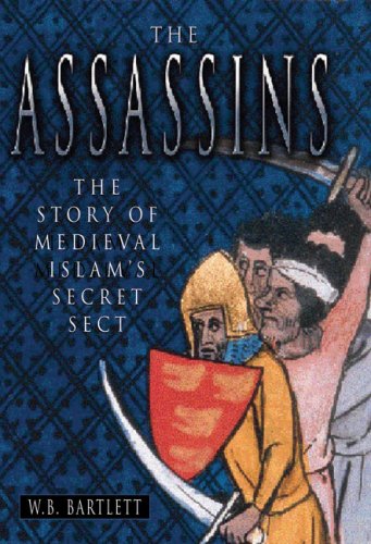 The Assassins: The Story of Medieval Islam's Secret Sect by W. B. Bartlett