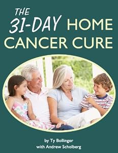 The 31-Day Home Cancer Cure by by Ty Bollinger and Andrew Scholberg