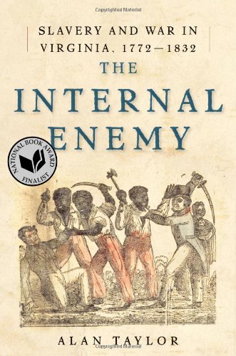 The Internal Enemy: Slavery and War in Virginia, 1772-1832 by Alan Taylor