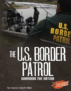 The U.S. Border Patrol: Guarding the Nation (Blazers; Line of Duty)
