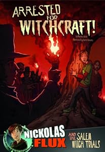 Arrested for Witchcraft!: Nickolas Flux and the Salem Witch Trails