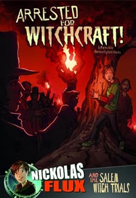 Arrested for Witchcraft!: Nickolas Flux and the Salem Witch Trails