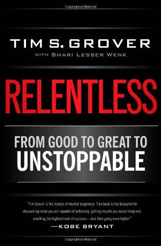 Relentless: From Good to Great to Unstoppable by Tim S. Grover