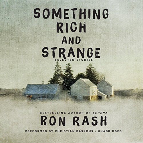 Something Rich and Strange: Selected Stories by Ron Rash