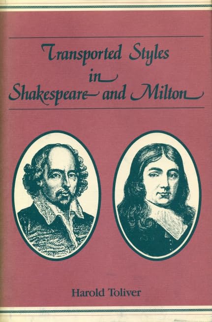 Transported Styles in Shakespeare and Milton by Harold Toliver