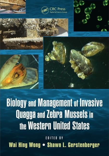 Biology and Management of Invasive Quagga and Zebra Mussels in the Western United States by Wai Hing Wong