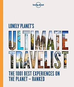 Lonely Planet's Ultimate Travelist: The 1001 Best Experiences on the Planet - Ranked
