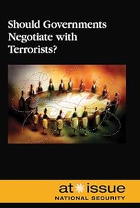 Should Governments Negotiate With Terrorists? (At Issue Series)