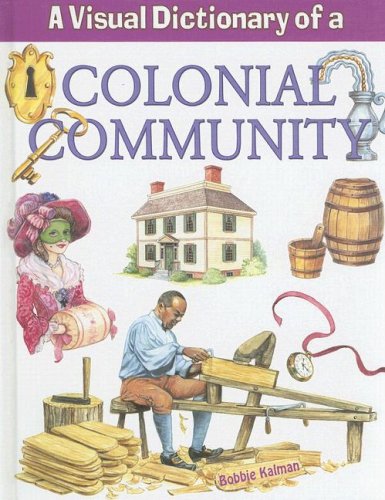 A Visual Dictionary of a Colonial Community by Bobbie Kalman