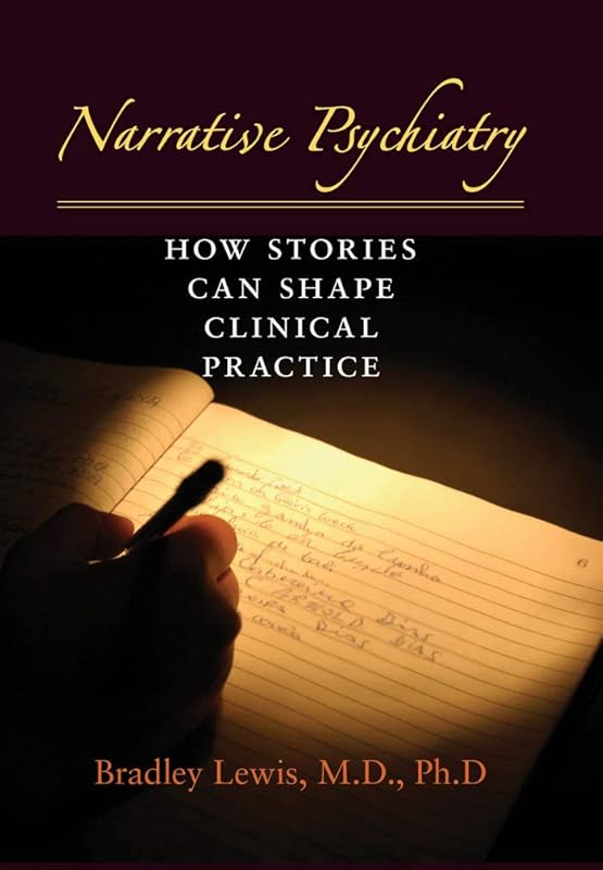 Narrative Psychiatry: How Stories Can Shape Clinical Practice by Bradley Lewis