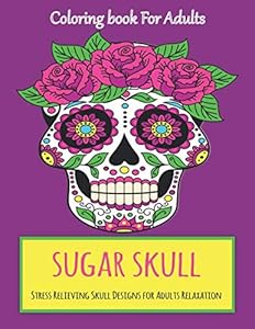 Sugar Skull Coloring Book: Coloring Book For Adults,40 Fun & Quirky Art Activities Inspired by the Day of the Dead,A Day of the Dead Coloring Book with Fun Skull Designs by Color World
