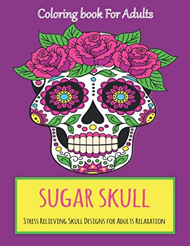 Sugar Skull Coloring Book: Coloring Book For Adults,40 Fun & Quirky Art Activities Inspired by the Day of the Dead,A Day of the Dead Coloring Book with Fun Skull Designs by Color World