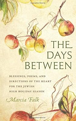 The Days Between: Blessings, Poems, and Directions of the Heart for the Jewish High Holiday Season