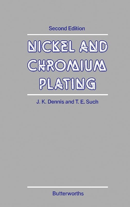 Nickel and Chromium Plating by J. K. Dennis