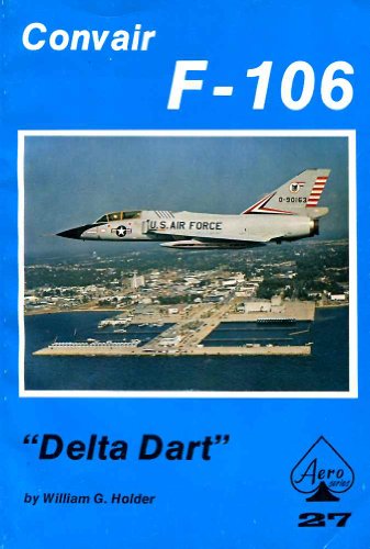 Convair F-106 Delta Dart - Aero Series 27 by William G. Holder
