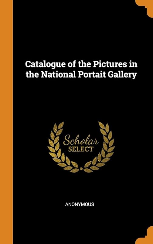 Catalogue of the Pictures in the National Portait Gallery by Anonymous