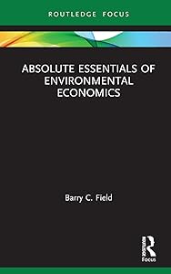 Absolute Essentials of Environmental Economics (Absolute Essentials of Business and Economics) by Barry C. Field