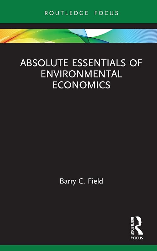 Absolute Essentials of Environmental Economics (Absolute Essentials of Business and Economics) by Barry C. Field