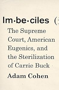 Imbeciles: The Supreme Court, American Eugenics, and the Sterilization of Carrie Buck