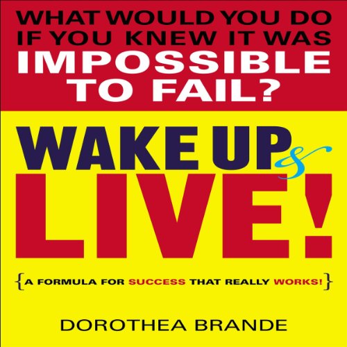 Wake Up and Live! by Dorothea Brande