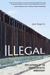 Illegal: Reflections of an Undocumented Immigrant