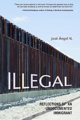 Illegal: Reflections of an Undocumented Immigrant