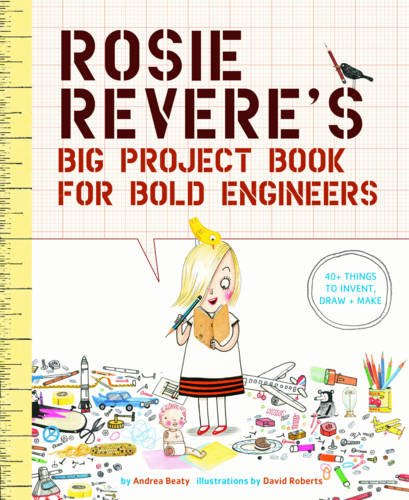 Rosie Revere's Big Project Book for Bold Engineers by Andrea Beaty
