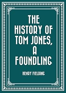 The history of Tom Jones, a foundling