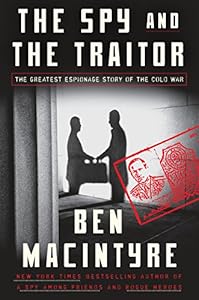 The Spy and the Traitor: The Greatest Espionage Story of the Cold War