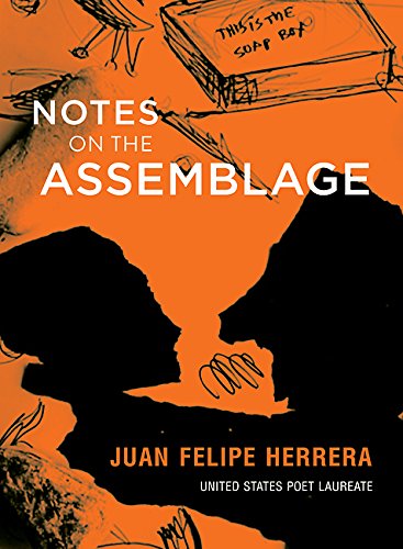Notes on the Assemblage by Juan Felipe Herrera
